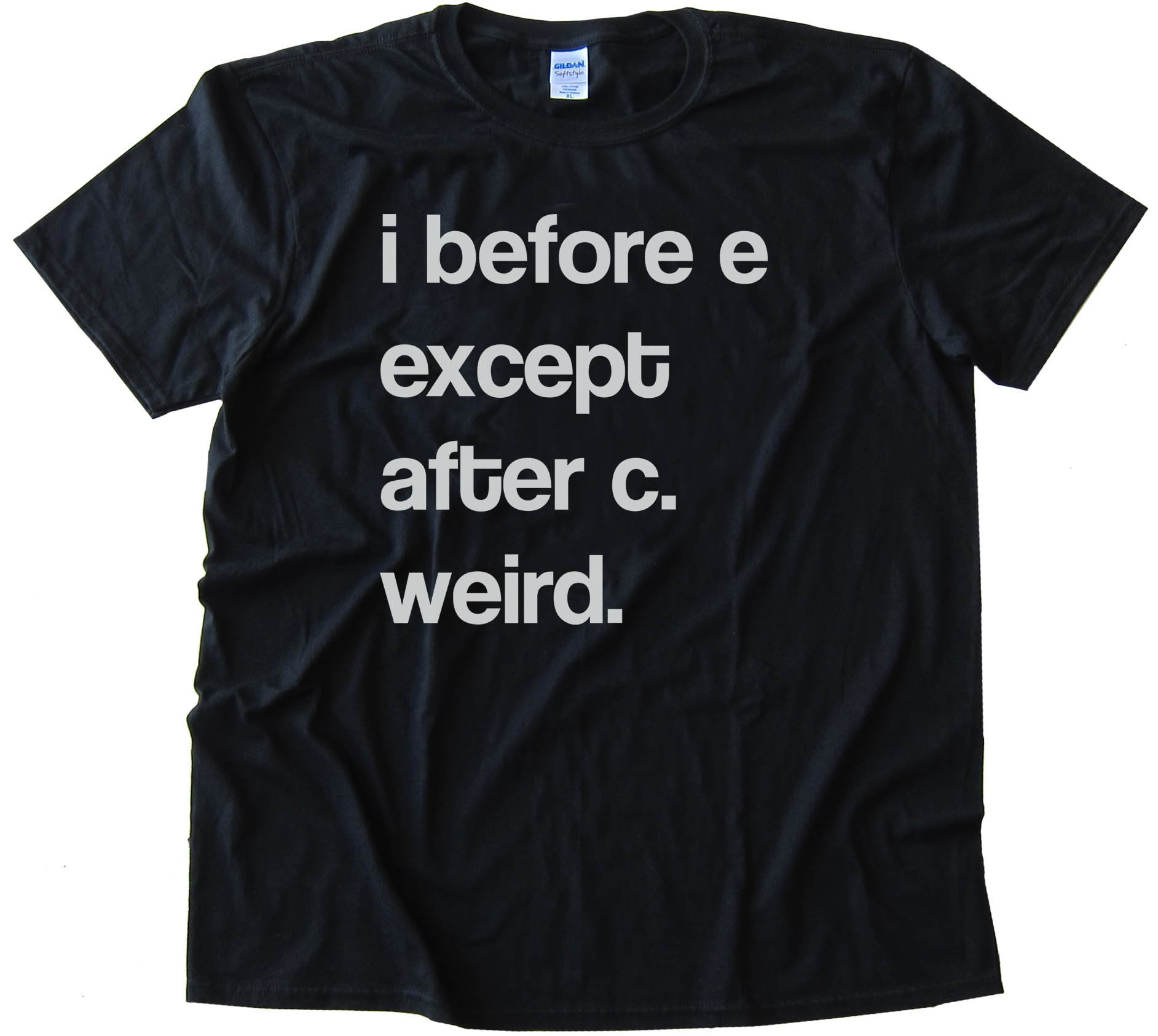I Before E Except After C Weird. - Tee Shirt